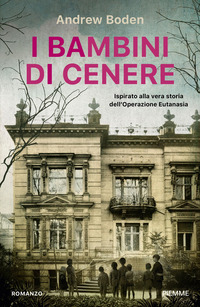 BAMBINI DI CENERE - ISPIRATO ALLA VERA STORIA DELL\'OPERAZIONE EUTANASIA