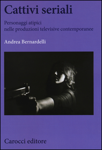 CATTIVI SERIALI PERSONAGGI ATIPICI NELLE PRODUZIONI TELEVISIVE CONTEMPORANEE