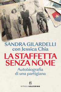 STAFFETTA SENZA NOME - AUTOBIOGRAFIA DI UNA PARTIGIANA