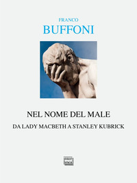NEL NOME DEL MALE - DA LADY MACBETH A KUBRICK