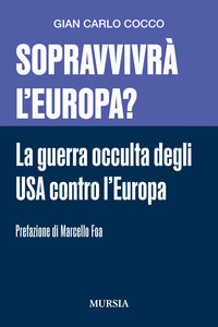 SOPRAVVIVRA\' L\'EUROPA ? LA GUERRA OCCULTA DEGLI USA CONTRO L\'EUROPA