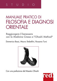 MANUALE PRATICO DI FILOSOFIA E DIAGNOSI ORIENTALE - RAGGIUNGERE IL BENESSERE CON LA MEDICINA CINESE
