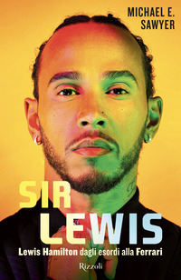 SIR LEWIS - LEWIS HAMILTON DAGLI ESORDI ALLA FERRARI