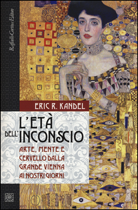 ETA\' DELL\'INCONSCIO - ARTE MENTE E CERVELLO DALLA GRANDE VIENNA AI NOSTRI GIORNI