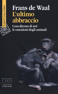 ULTIMO ABBRACCIO - COSA DICONO DI NOI LE EMOZIONI DEGLI ANIMALI