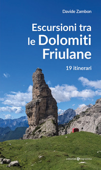ESCURSIONI TRA LE DOLOMITI FRIULANE - 19 ITINERARI
