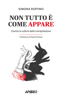 NON TUTTO E\' COME APPARE - CONTRO LA CULTURA DELLA MANIPOLAZIONE