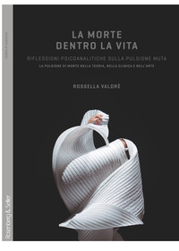 MORTE DENTRO LA VITA - RIFLESSIONI PSICOANALITICHE SULLA PULSIONE MUTA LA PULSIONE DI MORTE