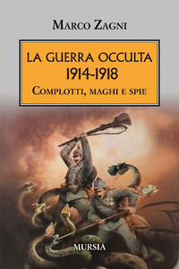 GUERRA OCCULTA 1914 - 1918 - COMPLOTTI MAGHI E SPIE