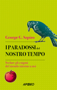 PARADOSSI DEL NOSTRO TEMPO - SVELARE GLI ENIGMI DEL MONDO INTORNO A NOI