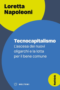 TECNOCAPITALISMO - L\'ASCESA DEI NUOVI OLIGARCHI E LA LOTTA PER IL BENE COMUNE