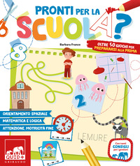 PRONTI PER LA SCUOLA ? OLTRE 50 GIOCHI PER PREPARARSI ALLA PRIMA
