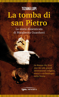 TOMBA DI SAN PIETRO. LA STORIA DIMENTICATA DI MARGHERITA GUARDUCCI (LA)