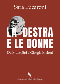 DESTRA E LE DONNE - DA MUSSOLINI A GIORGIA MELONI