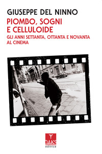 PIOMBO SOGNI E CELLULOIDE - GLI ANNI SETTANTA OTTANTA E NOVANTA AL CINEMA