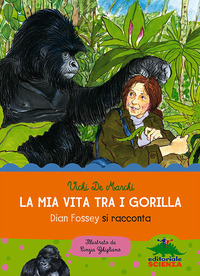 MIA VITA TRA I GORILLA - STORIA E STORIE DI DIAN FOSSEY