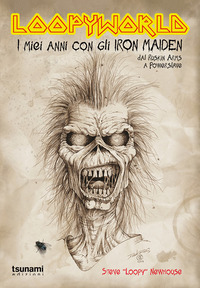 LOOPYWORLD - I MIEI ANNI CON GLI IRON MAIDEN DAL RUSKIN ARMS A POWERSLAVE