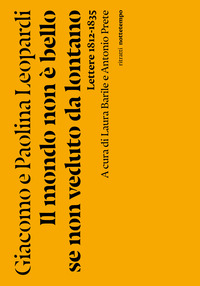 MONDO NON E BELLO SE NON VEDUTO DA LONTANO - LETTERE 1812 - 1835