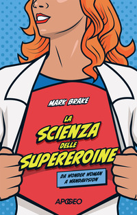 SCIENZA DELLE SUPEREROINE - DA WONDER WOMAN A WANDAVISION