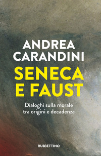 SENECA E FAUST - DIALOGHI SULLA MORALE TRA ORIGINI E DECADENZA