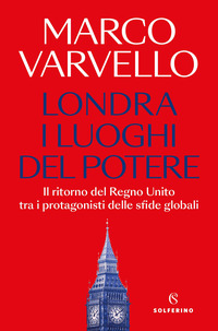 LONDRA I LUOGHI DEL POTERE - IL RITORNO DEL REGNO UNITO TRA I PROTAGONISTI DELLE SFIDE GLOBALI