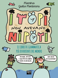 TOPI NON AVEVANO NIPOTI - IL LIBRO DI GRAMMATICA PIU\' DIVERTENTE DEL MONDO