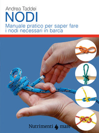 NODI - MANUALE PRATICO PER SAPER FARE I NODI NECESSARI IN BARCA
