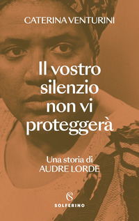 VOSTRO SILENZIO NON VI PROTEGGERA\' - UNA STORIA DI AUDRE LORDE