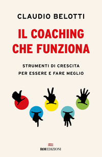 COACHING CHE FUNZIONA - STRUMENTI DI CRESCITA PER ESSERE E FARE MEGLIO