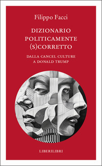 DIZIONARIO POLITICAMENTE SCORRETTO - DALLA CANCEL CULTURE A DONALD TRUMP