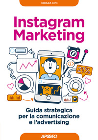 INSTAGRAM MARKETING - GUIDA STRATEGICA PER LA COMUNICAZIONE E L\'ADVERTISING