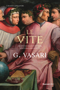 VITE - DEI PIU\' ECCELLENTI PITTORI SCULTORI E ARCHITETTI