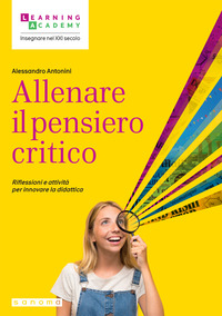 ALLENARE IL PENSIERO CRITICO - RIFLESSIONI E ATTIVITA\' PER INNOVARE LA DIDATTICA