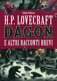 H.P. LOVECRAFT - DAGON E ALTRI RACCONTI BREVI