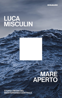 MARE APERTO - STORIA UMANA DEL MEDITERRANEO CENTRALE
