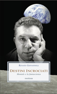 DESTINI INCROCIATI - MONTALE E LA FANTASCIENZA