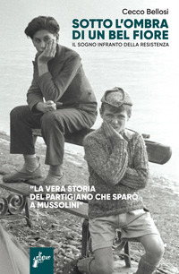 SOTTO L\'OMBRA DI UN BEL FIORE - IL SOGNO INFRANTO DELLA RESISTENZA