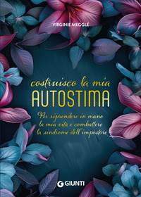 COSTRUISCO LA MIA AUTOSTIMA - PER RIPRENDERE IN MANO LA MIA VITA E COMBATTERE LA SINDROME