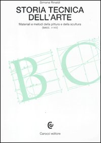 STORIA TECNICA DELL\'ARTE. MATERIALI E METODI DELLA PITTURA E DELLA SCULTURA (SECC. V-XIX)