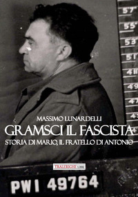 GRAMSCI IL FASCISTA - STORIA DI MARIO IL FRATELLO DI ANTONIO