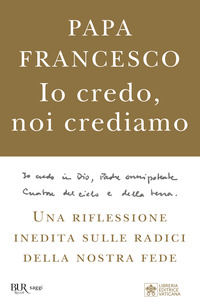 IO CREDO NOI CREDIAMO - UNA RIFLESSIONE INEDITA SULLE RADICI DELLA NOSTRA FEDE