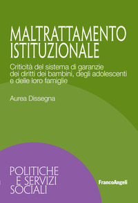 MALTRATTAMENTO ISTITUZIONALE - CRITICITA\' DEL SISTEMA DI GARANZIE DEI DIRITTI DEI BAMBINI