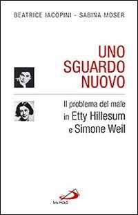 SGUARDO NUOVO. IL PROBLEMA DEL MALE IN ETTY HILLESUM E SIMONE WEIL