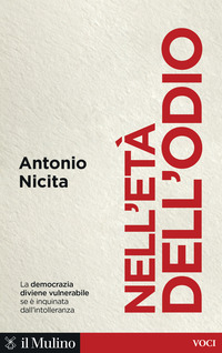 NELL\'ETÀ DELL\'ODIO - LA DEMOCRAZIA DIVIENE VULNERABILE SE E\' INQUINATA DALL\'INTOLLERANZA