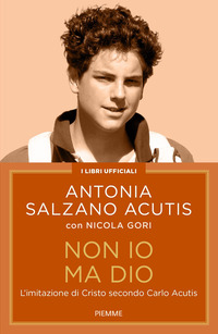 NON IO MA DIO - L\'IMITAZIONE DI CRISTO SECONDO CARLO ACUTIS
