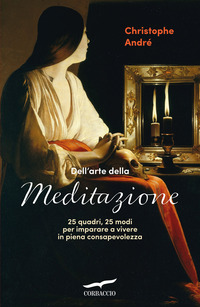 DELL\'ARTE DELLA MEDITAZIONE - 25 QUADRI 25 MODI PER IMPARARE A VIVERE CON CONSAPEVOLEZZA