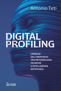 DIGITAL PROFILING - L\'ANALISI DELL\'INDIVIDUO TRA METODOLOGIE TECNICHE E INTELLIGENZA ARTIFICIALE