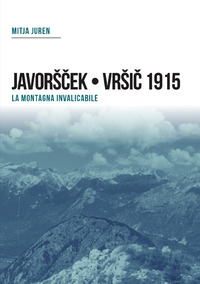 PLEZZO BOVEC 1915 - JAVORSCEK E VRSIC LE BATTAGLIE DEI BERSAGLIERI