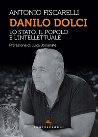 DANILO DOLCI - LO STATO IL POPOLO E L\'INTELLETTUALE