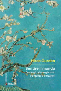SENTIRE IL MONDO - COME GLI ODORI AGISCONO SU MENTE E EMOZIONI